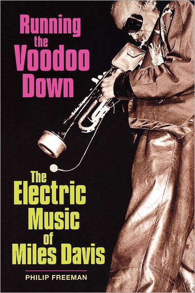 Running the Voodoo Down: The Electric Music of Miles Davis - Philip Freeman - Boeken - Hal Leonard Corporation - 9780879308285 - 1 november 2005