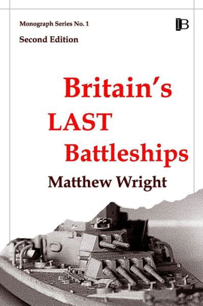 Britain's Last Battleships - Matthew Wright - Livres - Intruder Books - 9780908318285 - 3 mars 2020