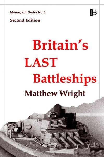 Britain's Last Battleships - Matthew Wright - Kirjat - Intruder Books - 9780908318285 - tiistai 3. maaliskuuta 2020