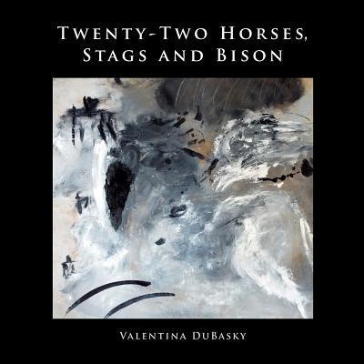 Cover for Valentina DuBasky · Twenty-Two Horses, Stags and Bison (Paperback Book) (2017)