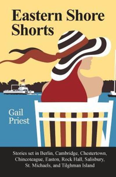 Cover for Gail Priest · Eastern Shore Shorts : Stories set in Berlin, Cambridge, Chestertown, Chincoteague, Easton, Rock Hall, Salisbury, St. Michaels, and Tilghman Island (Taschenbuch) (2018)