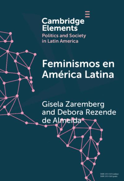 Zaremberg, Gisela (Facultad latinoamericana de Ciencias Sotiales) · Feminismos en America Latina: Redes anidadas por el derecho al aborto en Mexico y Brasil - Elements in Politics and Society in Latin America (Hardcover Book) (2024)