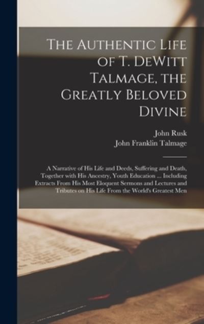 Cover for John 1849-1910 Rusk · The Authentic Life of T. DeWitt Talmage, the Greatly Beloved Divine [microform] (Hardcover Book) (2021)
