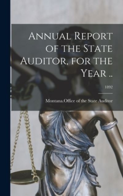 Cover for Montana Office of the State Auditor · Annual Report of the State Auditor, for the Year ..; 1892 (Hardcover Book) (2021)