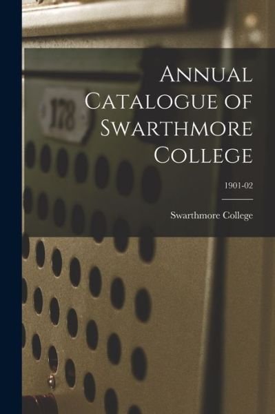 Cover for Swarthmore College · Annual Catalogue of Swarthmore College; 1901-02 (Paperback Book) (2021)