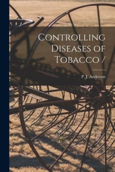 Cover for P J (Paul Johnson) B 18 Anderson · Controlling Diseases of Tobacco / (Paperback Bog) (2021)