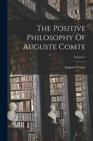 Cover for Auguste Comte · The Positive Philosophy Of Auguste Comte; Volume 2 (Taschenbuch) (2022)