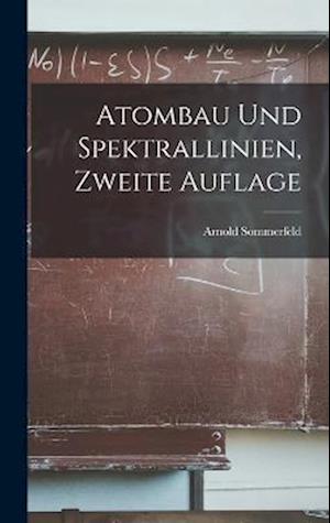 Cover for Arnold Sommerfeld · Atombau und Spektrallinien, Zweite Auflage (Book) (2022)
