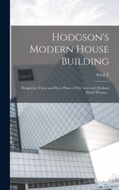 Cover for Fred T. 1836-1919 Hodgson · Hodgson's Modern House Building (Book) (2022)