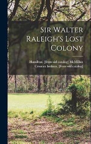 Cover for Croatan Indians [From Old Catalog] · Sir Walter Raleigh's Lost Colony (Bok) (2022)