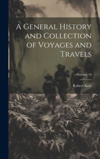 Cover for Robert Kerr · General History and Collection of Voyages and Travels; Volume 10 (Bok) (2023)