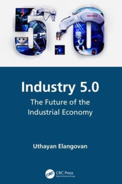 Cover for Elangovan, Uthayan (Engineering Consultant, Tamilnadu, India) · Industry 5.0: The Future of the Industrial Economy (Paperback Book) (2024)