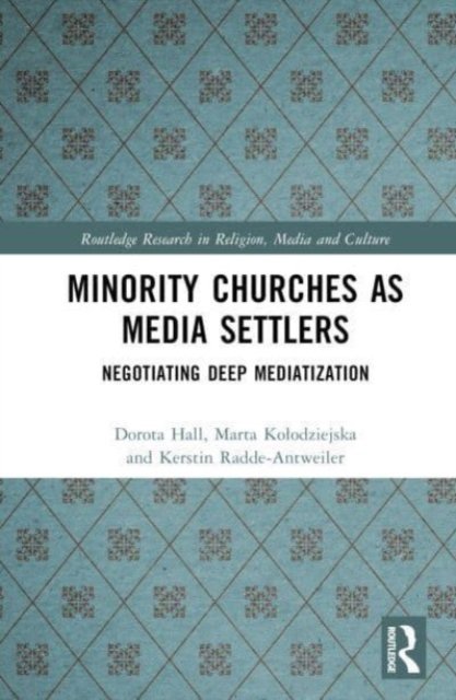 Cover for Hall, Dorota (Institute of Philosophy and Sociology, the Polish Academy of Sciences) · Minority Churches as Media Settlers: Negotiating Deep Mediatization - Routledge Research in Religion, Media and Culture (Hardcover bog) (2023)