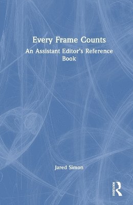 Every Frame Counts: An Assistant Editor’s Reference Book - Jared Simon - Böcker - Taylor & Francis Ltd - 9781032843285 - 2 april 2025