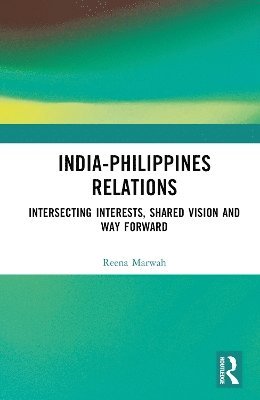 Cover for Reena Marwah · India-Philippines Relations: Intersecting Interests, Shared Vision and Way Forward (Hardcover Book) (2025)