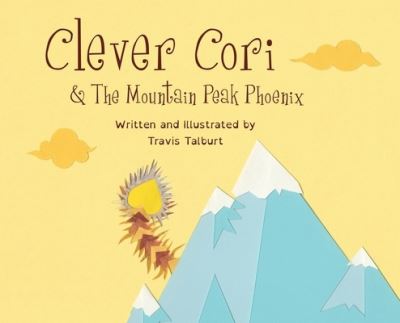 Cover for Travis Talburt · Clever Cori &amp; The Mountain Peak Phoenix - Clever Cori (Hardcover Book) (2020)