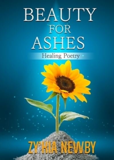 Beauty For Ashes - Zy'Kia Newby - Livres - Tucker Publishing House, LLC - 9781087968285 - 5 juillet 2021