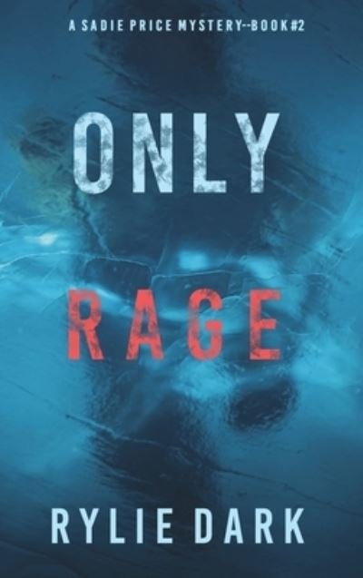 Cover for Rylie Dark · Only Rage (A Sadie Price FBI Suspense Thriller-Book 2) (Hardcover Book) (2021)