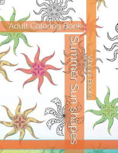 Summer Sun - Vibrant Coloring Books - Books - Independently Published - 9781098535285 - May 13, 2019