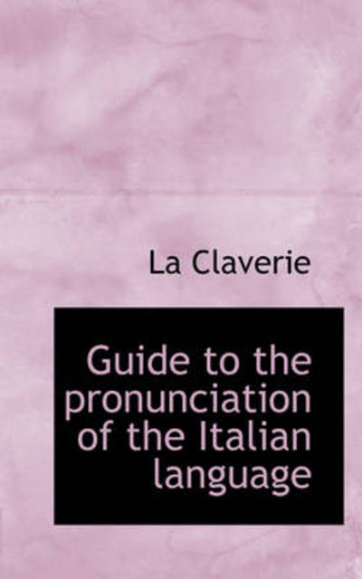 Cover for La Claverie · Guide to the Pronunciation of the Italian Language (Hardcover Book) (2009)