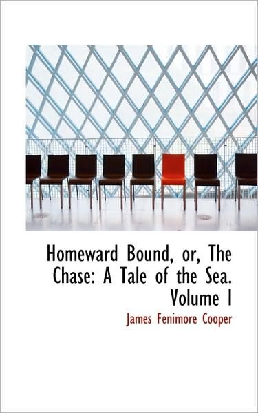 Cover for James Fenimore Cooper · Homeward Bound, Or, the Chase: a Tale of the Sea. Volume I (Paperback Book) (2009)