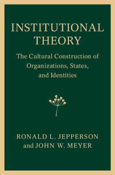 Cover for Jepperson, Ronald L. (University of Tulsa) · Institutional Theory: The Cultural Construction of Organizations, States, and Identities (Paperback Book) (2021)