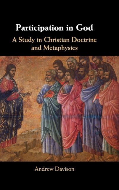 Cover for Davison, Andrew (University of Cambridge) · Participation in God: A Study in Christian Doctrine and Metaphysics (Inbunden Bok) (2019)