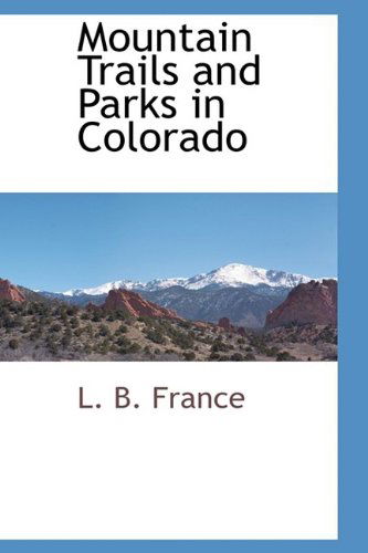 Cover for L. B. France · Mountain Trails and Parks in Colorado (Paperback Book) (2009)