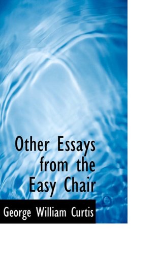 Other Essays from the Easy Chair - George William Curtis - Books - BiblioLife - 9781117140285 - November 18, 2009