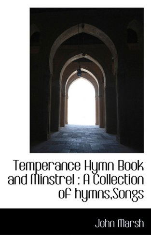 Cover for John Marsh · Temperance Hymn Book and Minstrel: a Collection of Hymns,songs (Paperback Book) (2009)