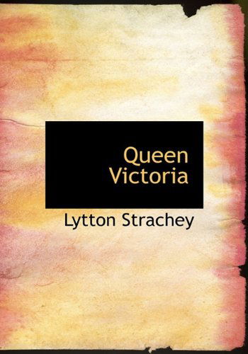 Queen Victoria - Lytton Strachey - Books - BiblioLife - 9781117926285 - April 4, 2010