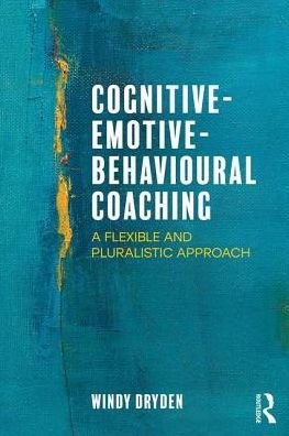 Cover for Dryden, Windy (Goldsmiths, University of London, UK) · Cognitive-Emotive-Behavioural Coaching: A Flexible and Pluralistic Approach (Pocketbok) (2017)
