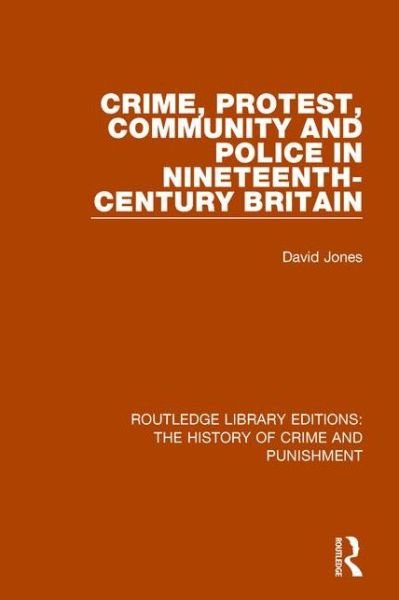 Cover for David Jones · Crime, Protest, Community, and Police in Nineteenth-Century Britain - Routledge Library Editions: The History of Crime and Punishment (Gebundenes Buch) (2015)