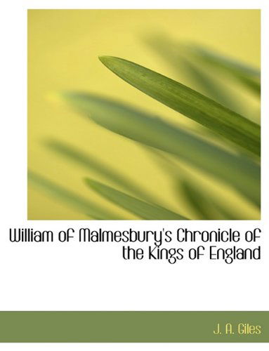 William of Malmesbury's Chronicle of the Kings of England - J. A. Giles - Books - BiblioLife - 9781140076285 - April 6, 2010