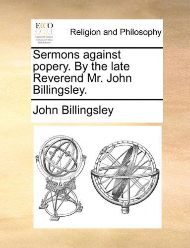 Cover for John Billingsley · Sermons Against Popery. by the Late Reverend Mr. John Billingsley. (Paperback Book) (2010)