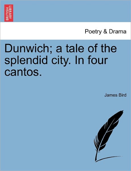 Cover for James Bird · Dunwich; a Tale of the Splendid City. in Four Cantos. (Pocketbok) (2011)