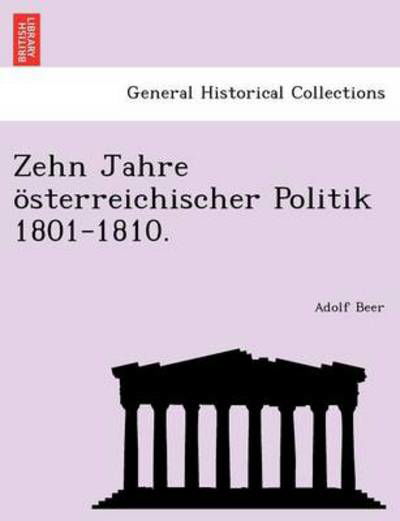 Cover for Adolf Beer · Zehn Jahre Osterreichischer Politik 1801-1810. (Paperback Book) (2011)