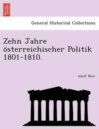 Cover for Adolf Beer · Zehn Jahre Osterreichischer Politik 1801-1810. (Taschenbuch) (2011)