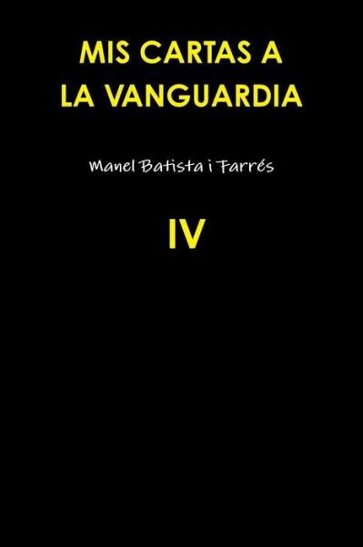 Cover for Manel Batista I Farrés · Mis Cartas a La Vanguardia Iv (Taschenbuch) [Spanish edition] (2013)
