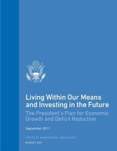 Living Within Our Means and Investing in the Future - Office Of Management And Budget - Books - Lulu.com - 9781304122285 - June 10, 2013