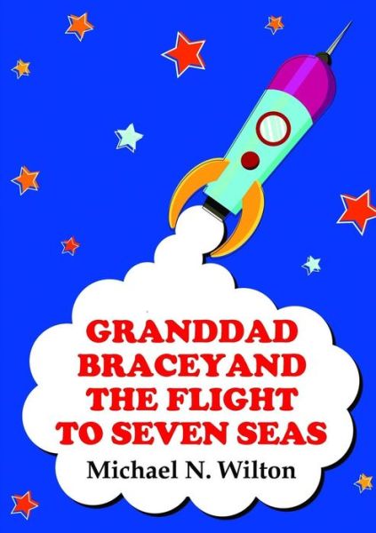 Cover for Michael N Wilton · Granddad Bracey and the Flight to Seven Seas (Paperback Book) (2015)