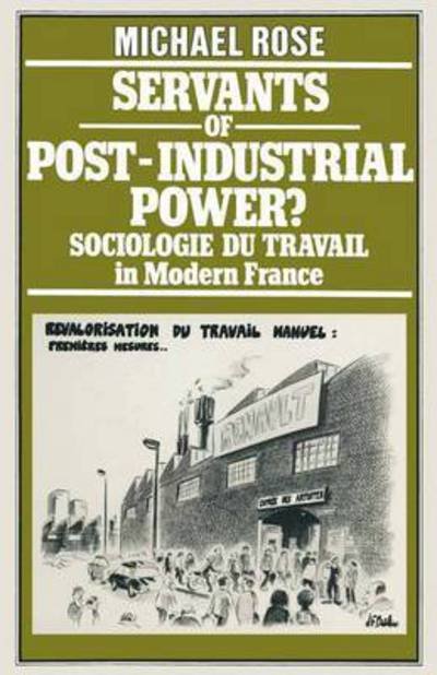 Servants of Post-Industrial Power?: Sociologie du Travail in Modern France - Michael Rose - Książki - Palgrave Macmillan - 9781349037285 - 14 stycznia 2014