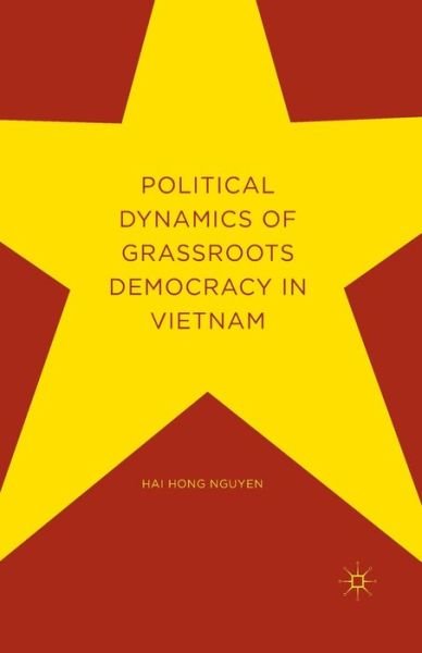 Cover for Hai Hong Nguyen · Political Dynamics of Grassroots Democracy in Vietnam (Taschenbuch) [Softcover reprint of the original 1st ed. 2016 edition] (2018)