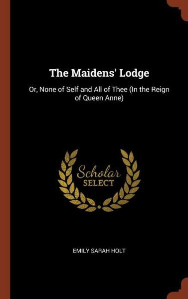Cover for Emily Sarah Holt · The Maidens' Lodge (Hardcover Book) (2017)