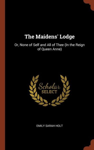 Cover for Emily Sarah Holt · The Maidens' Lodge (Inbunden Bok) (2017)