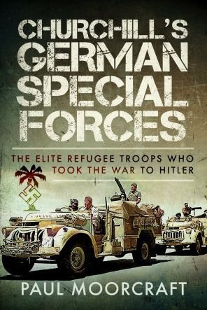 Cover for Paul Moorcraft · Churchill's German Special Forces: The Elite Refugee Troops who took the War to Hitler (Gebundenes Buch) (2023)