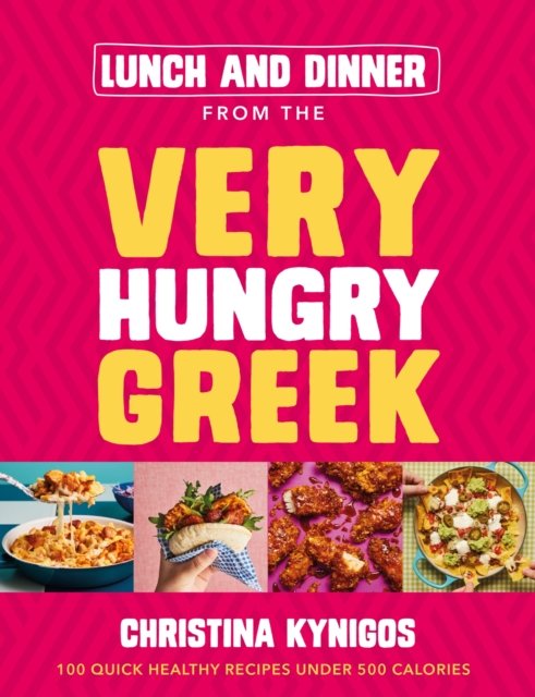 Cover for Christina Kynigos · Lunch and Dinner from the Very Hungry Greek: 100 Quick Healthy Recipes Under 500 Calories (Hardcover Book) (2023)
