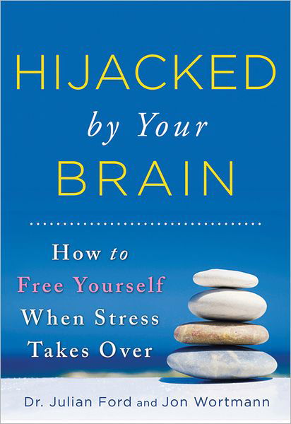 Hijacked by Your Brain: How to Free Yourself When Stress Takes Over - Julian Ford - Libros - Sourcebooks, Inc - 9781402273285 - 2013