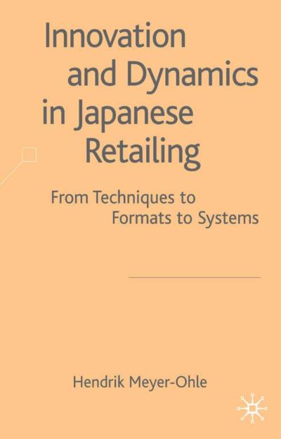 Cover for H. Meyer-Ohle · Innovation and Dynamics in Japanese Retailing: From Techniques to Formats to Systems (Hardcover Book) [2003 edition] (2003)