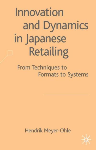 Cover for H. Meyer-Ohle · Innovation and Dynamics in Japanese Retailing: From Techniques to Formats to Systems (Gebundenes Buch) [2003 edition] (2003)